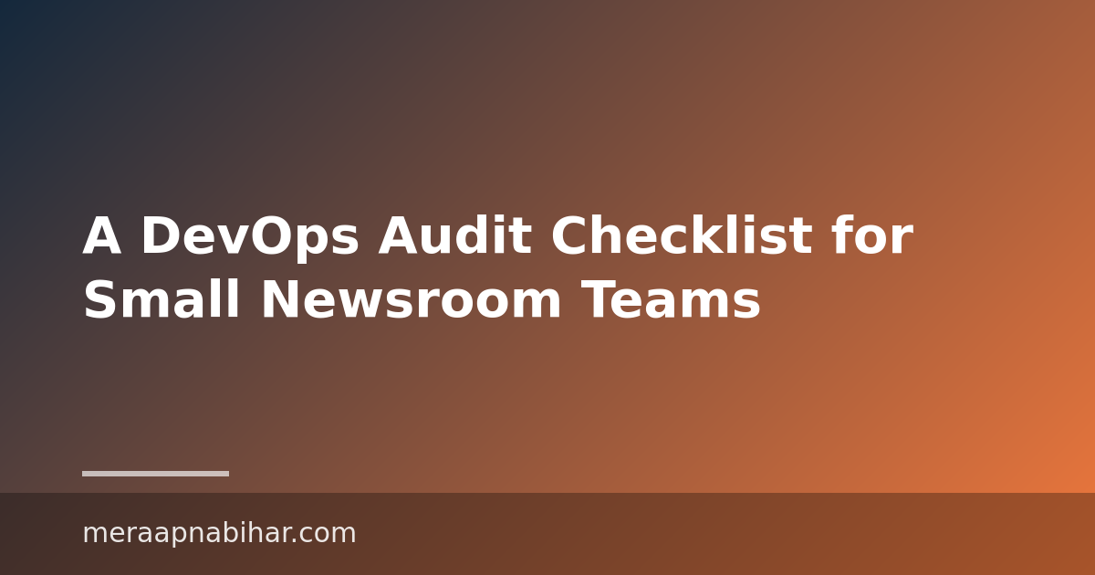 A DevOps Audit Checklist for Small Newsroom Teams
