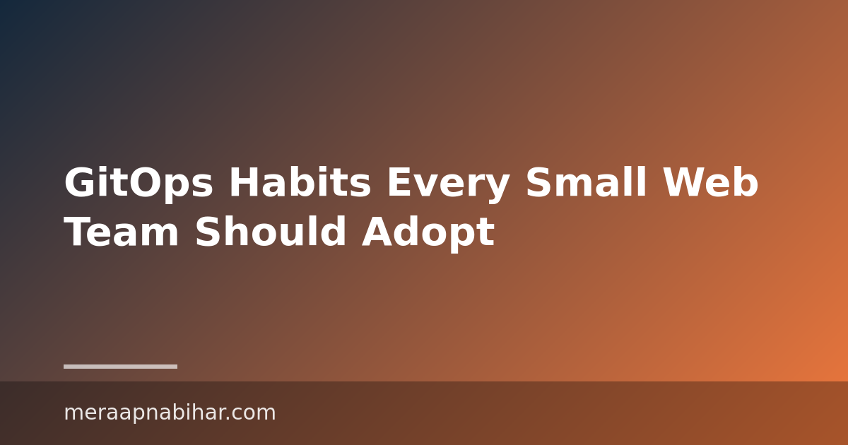 GitOps Habits Every Small Web Team Should Adopt