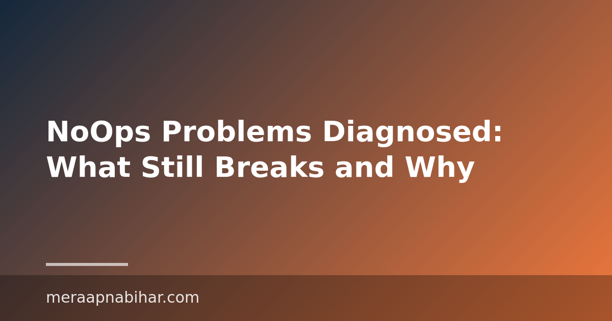 NoOps Problems Diagnosed: What Still Breaks and Why