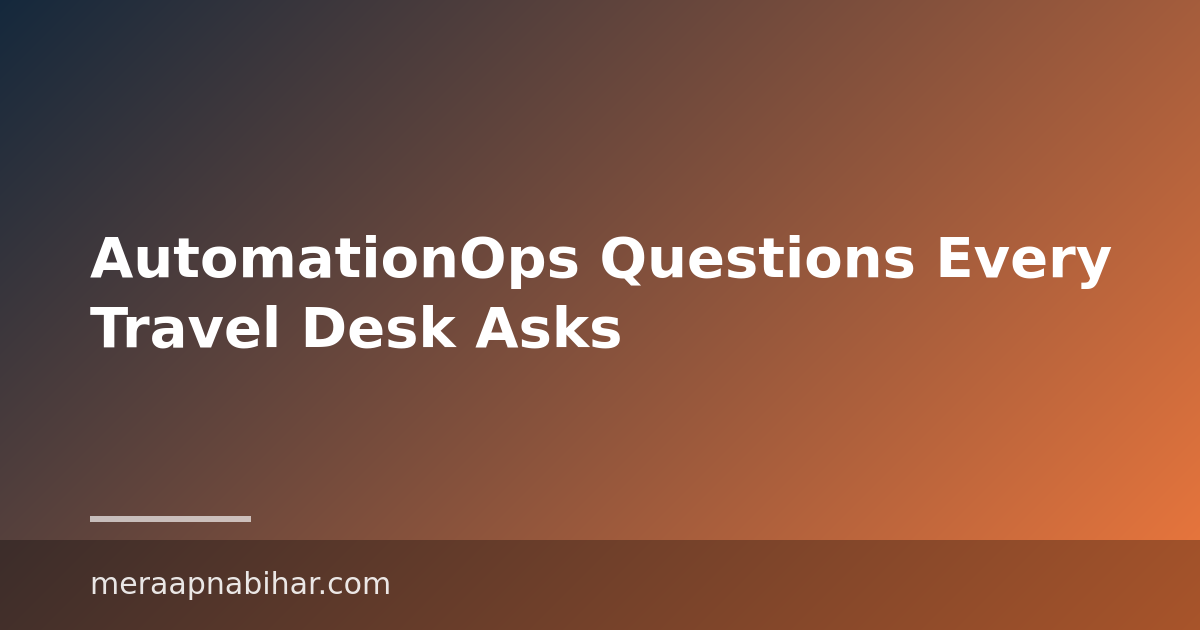AutomationOps Questions Every Travel Desk Asks